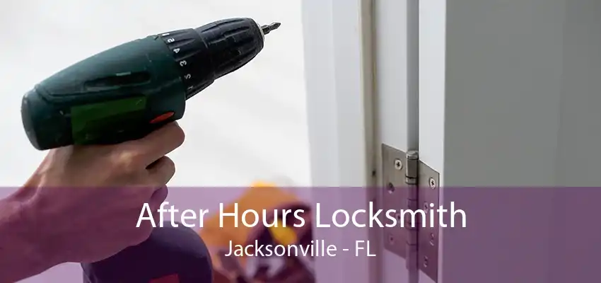 After Hours Locksmith Jacksonville - FL