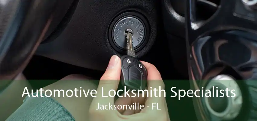 Automotive Locksmith Specialists Jacksonville - FL