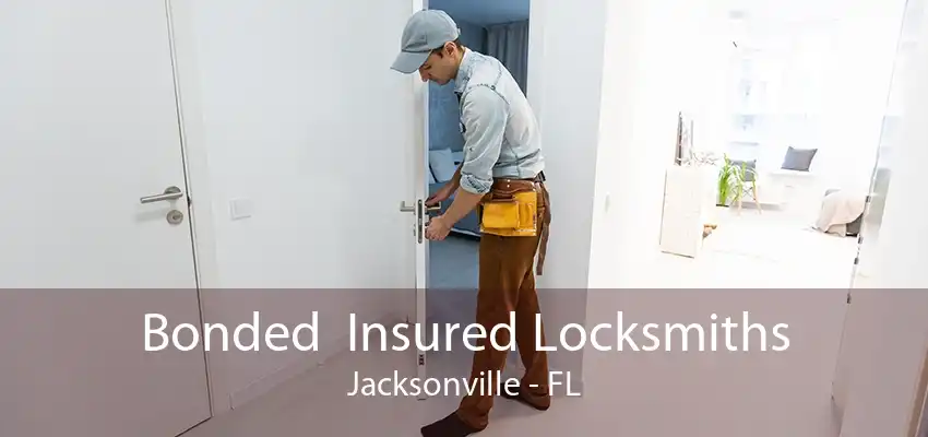 Bonded  Insured Locksmiths Jacksonville - FL