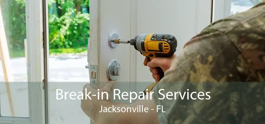 Break-in Repair Services Jacksonville - FL