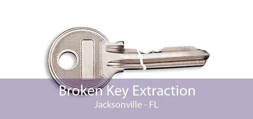 Broken Key Extraction Jacksonville - FL