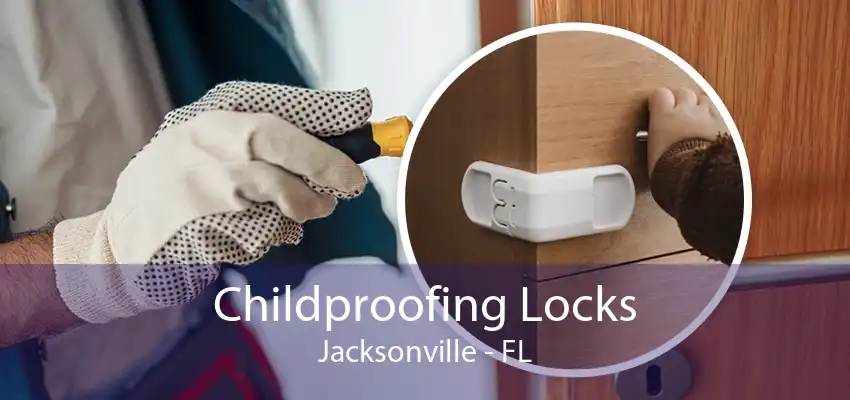 Childproofing Locks Jacksonville - FL