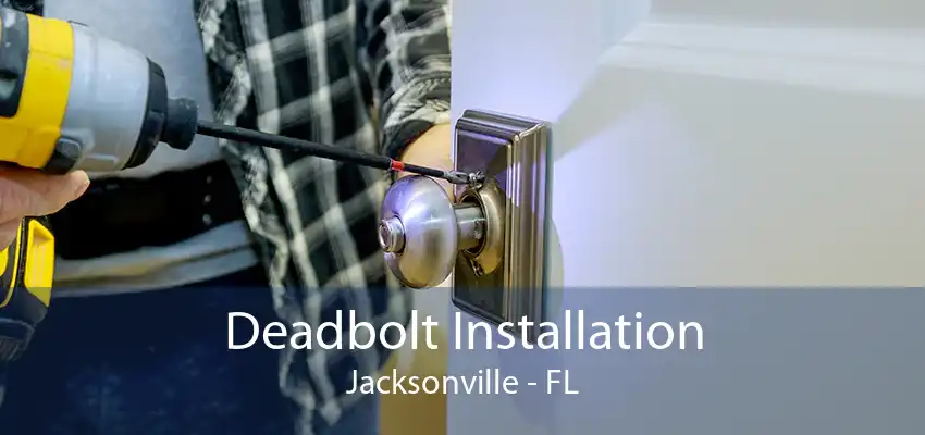 Deadbolt Installation Jacksonville - FL