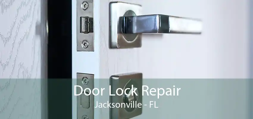 Door Lock Repair Jacksonville - FL