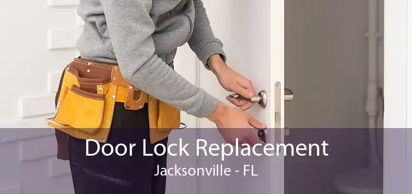 Door Lock Replacement Jacksonville - FL