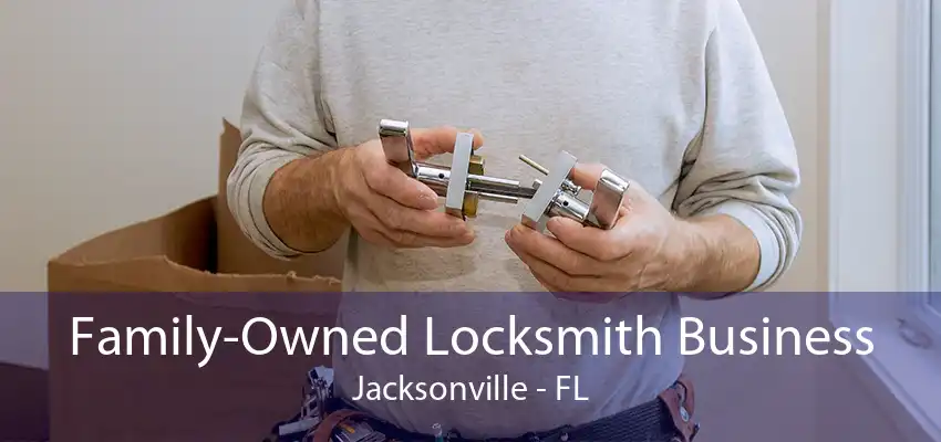 Family-Owned Locksmith Business Jacksonville - FL