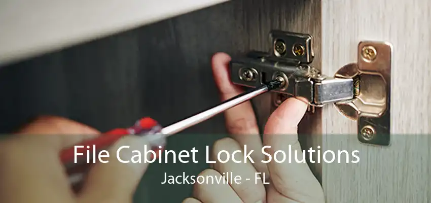 File Cabinet Lock Solutions Jacksonville - FL