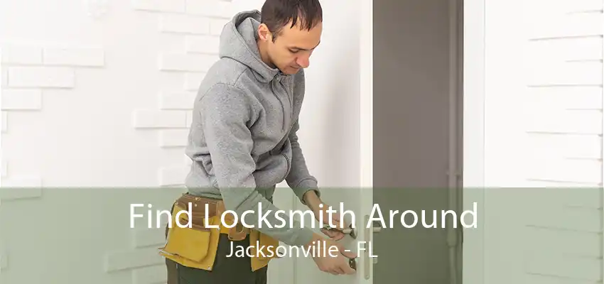 Find Locksmith Around Jacksonville - FL