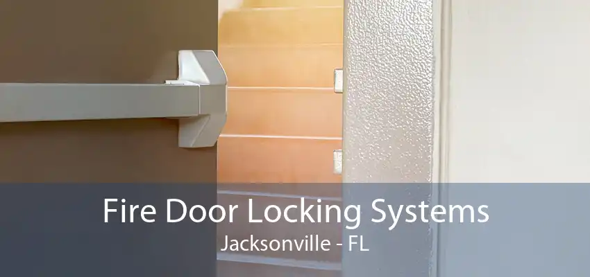 Fire Door Locking Systems Jacksonville - FL