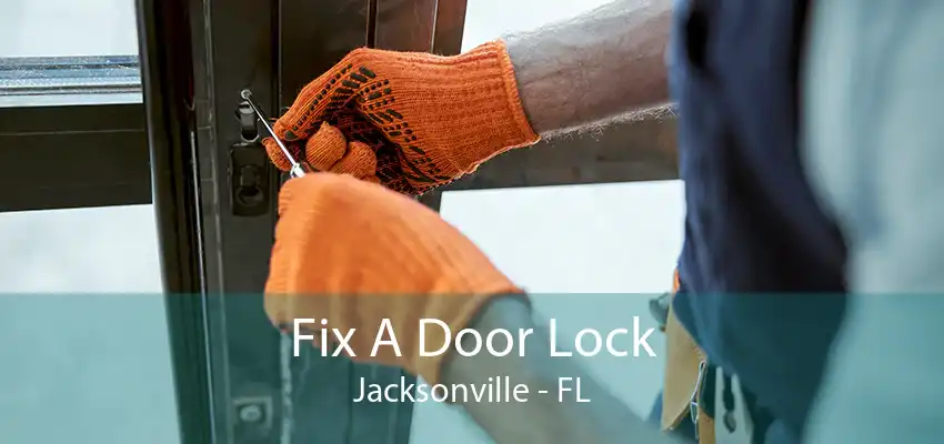 Fix A Door Lock Jacksonville - FL