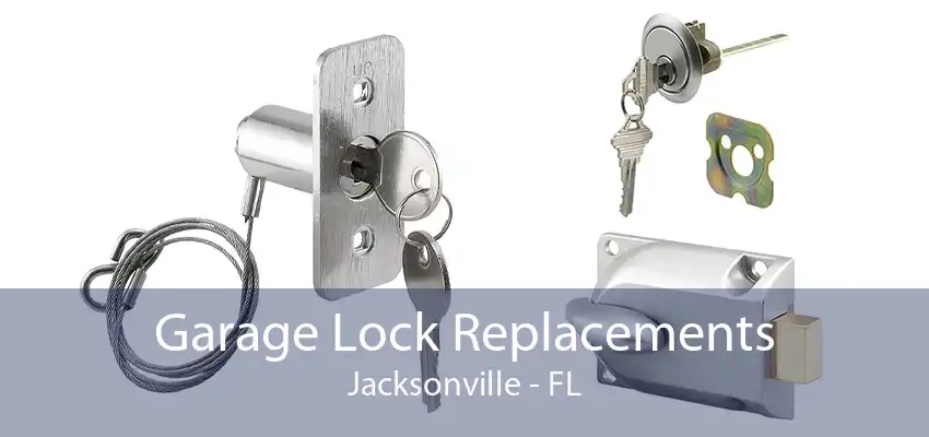 Garage Lock Replacements Jacksonville - FL