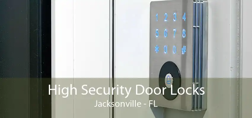 High Security Door Locks Jacksonville - FL