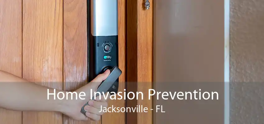 Home Invasion Prevention Jacksonville - FL