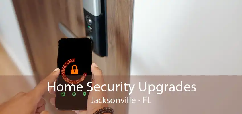 Home Security Upgrades Jacksonville - FL