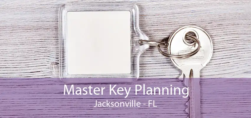 Master Key Planning Jacksonville - FL