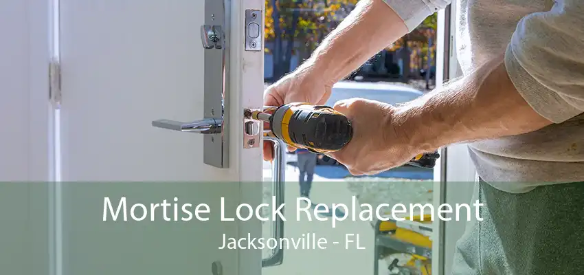 Mortise Lock Replacement Jacksonville - FL