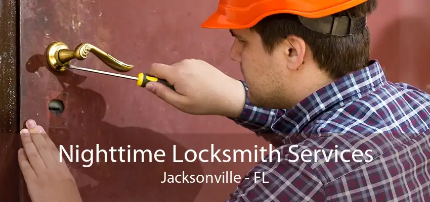 Nighttime Locksmith Services Jacksonville - FL