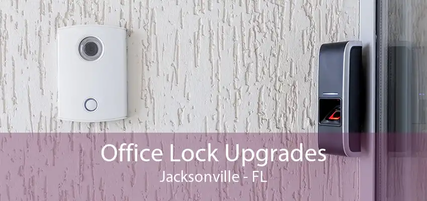 Office Lock Upgrades Jacksonville - FL