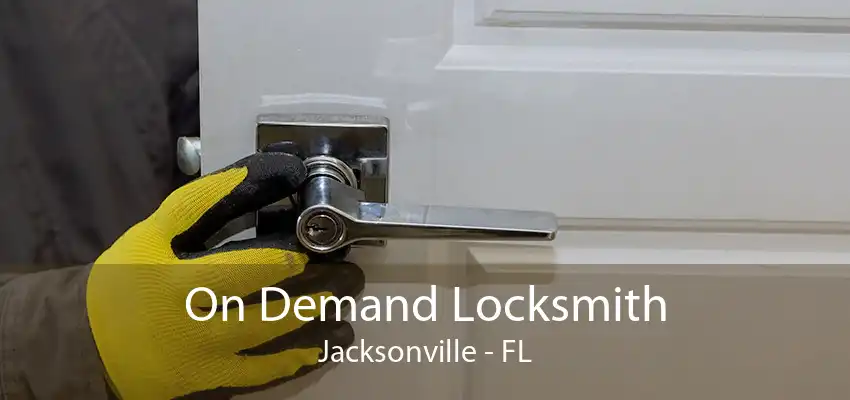 On Demand Locksmith Jacksonville - FL