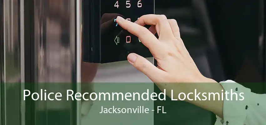 Police Recommended Locksmiths Jacksonville - FL