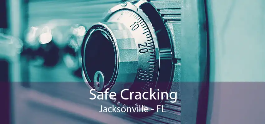 Safe Cracking Jacksonville - FL