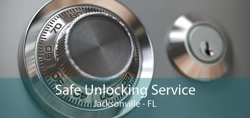 Safe Unlocking Service Jacksonville - FL