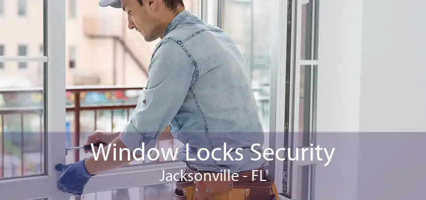 Window Locks Security Jacksonville - FL